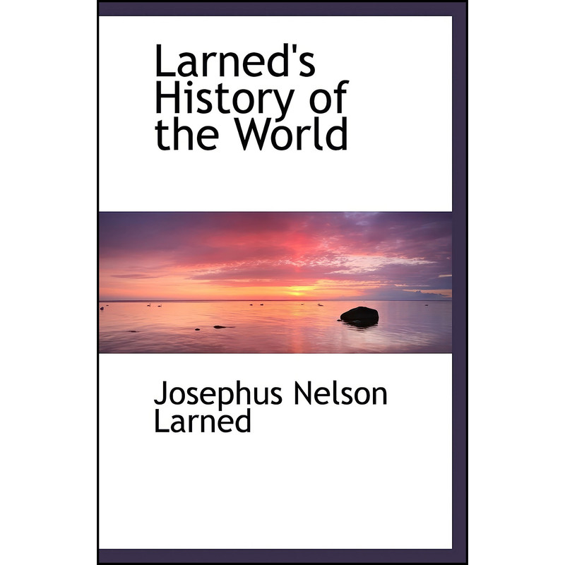 کتاب Larneds History of the World اثر Josephus Nelson Larned انتشارات تازه ها کتاب Larneds History of the World اثر Josephus Nelson Larned انتشارات تازه ها