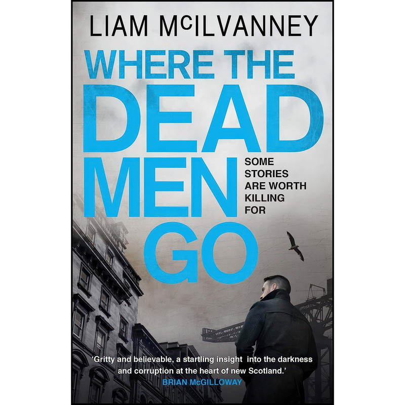 کتاب Where the Dead Men Go اثر MCILVANNEY LIAM انتشارات Faber & Faber Crime کتاب Where the Dead Men Go اثر MCILVANNEY LIAM انتشارات Faber & Faber Crime
