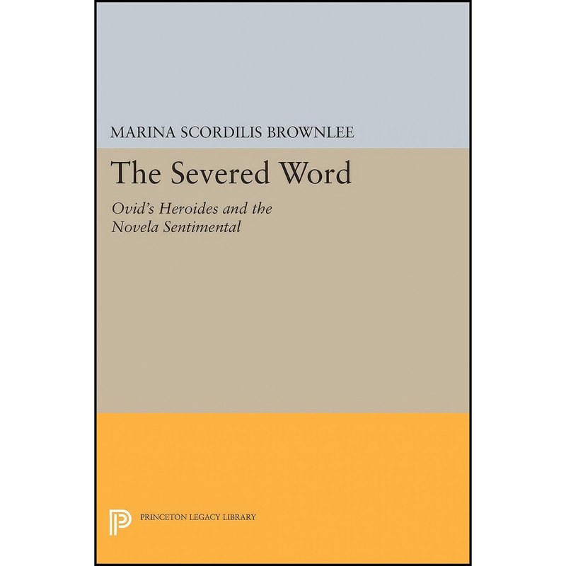 کتاب The Severed Word اثر Marina Scordilis Brownlee انتشارات Princeton University Press کتاب The Severed Word اثر Marina Scordilis Brownlee انتشارات Princeton University Press