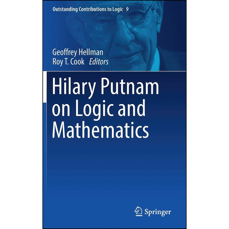 کتاب Hilary Putnam on Logic and Mathematics اثر Geoffrey Hellman and Roy T. Cook انتشارات Springer کتاب Hilary Putnam on Logic and Mathematics اثر Geoffrey Hellman and Roy T. Cook انتشارات Springer