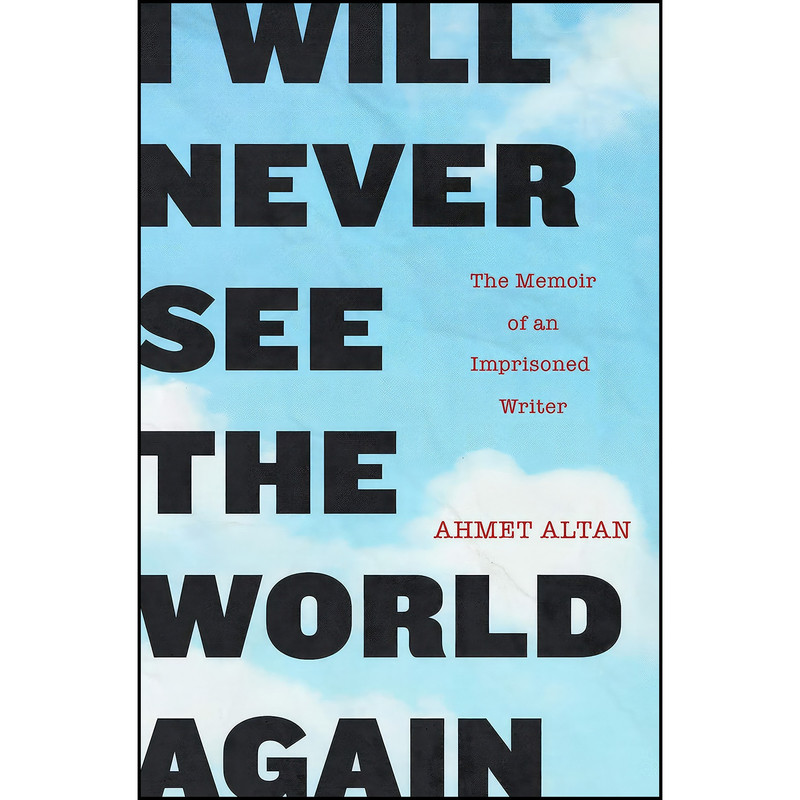 کتاب I Will Never See the World Again اثر Ahmet Altan and Yasemin Congar انتشارات Other Press کتاب I Will Never See the World Again اثر Ahmet Altan and Yasemin Congar انتشارات Other Press