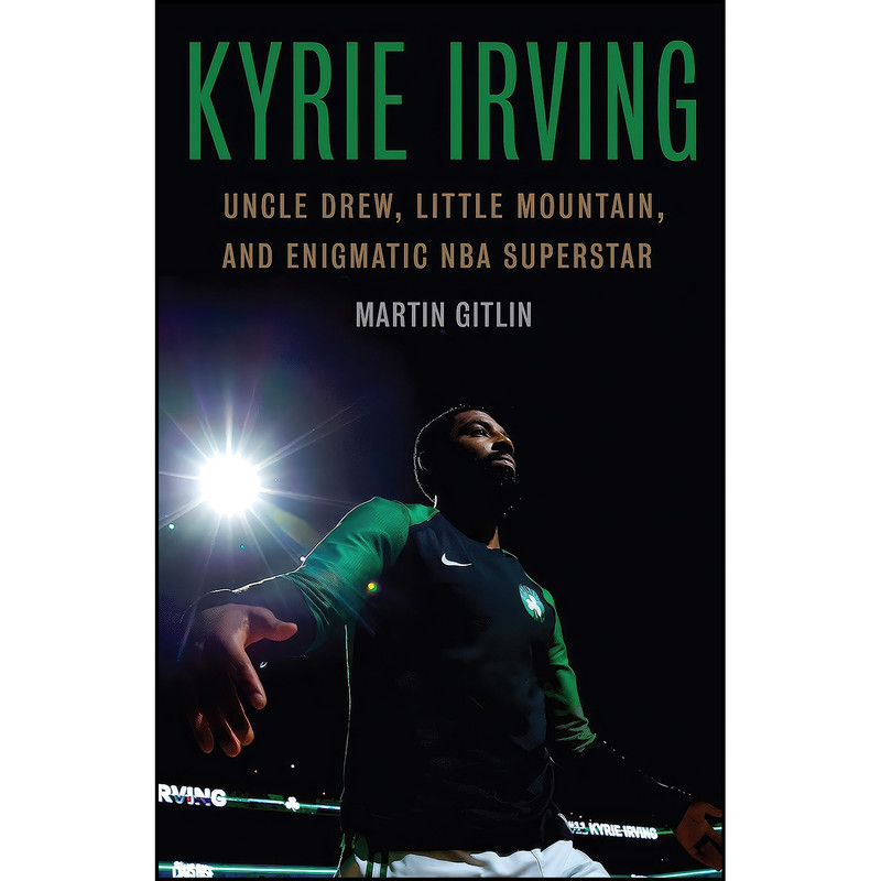 کتاب Kyrie Irving اثر Martin Gitlin انتشارات University of Nebraska Press کتاب Kyrie Irving اثر Martin Gitlin انتشارات University of Nebraska Press