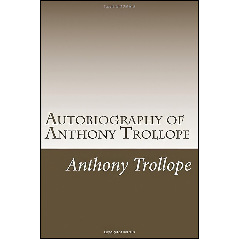 کتاب Autobiography of Anthony Trollope اثر Anthony Trollope انتشارات تازه ها کتاب Autobiography of Anthony Trollope اثر Anthony Trollope انتشارات تازه ها