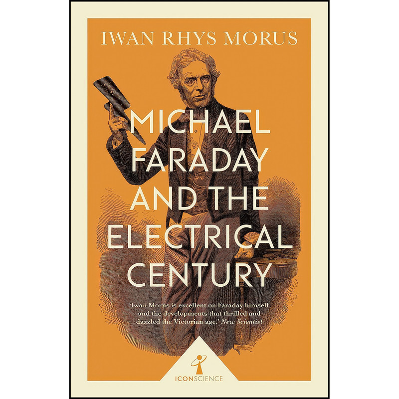 کتاب Michael Faraday and the Electrical Century اثر Iwan Rhys Morus انتشارات Icon Books کتاب Michael Faraday and the Electrical Century اثر Iwan Rhys Morus انتشارات Icon Books