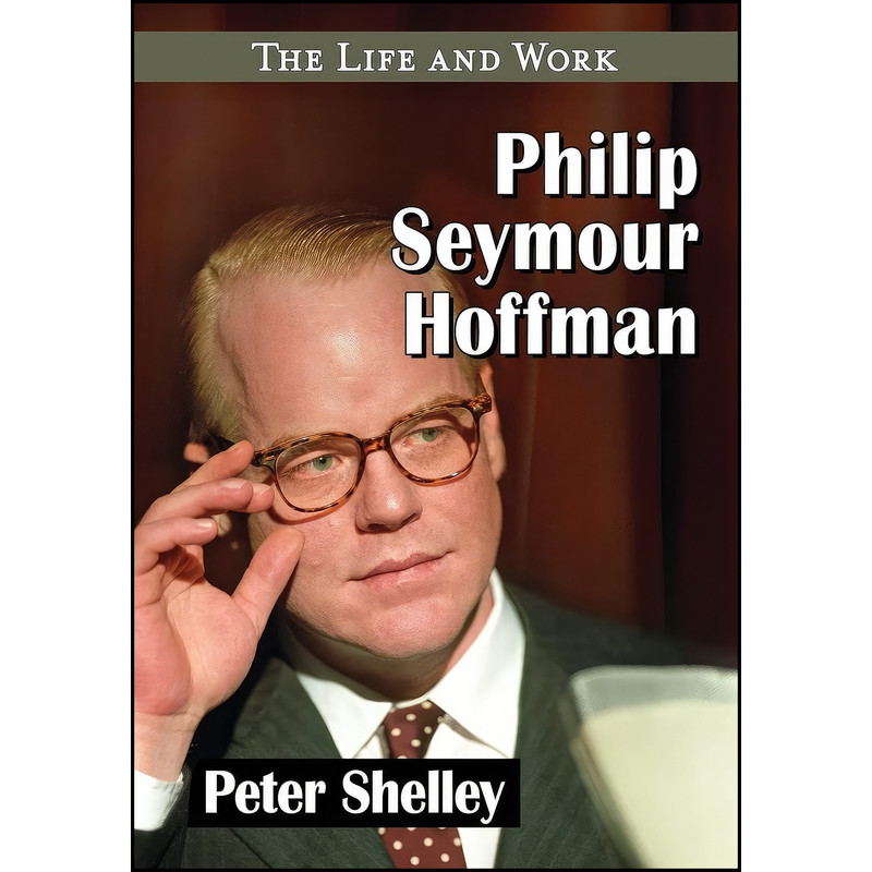 کتاب Philip Seymour Hoffman اثر Peter Shelley انتشارات McFarland Company کتاب Philip Seymour Hoffman اثر Peter Shelley انتشارات McFarland Company