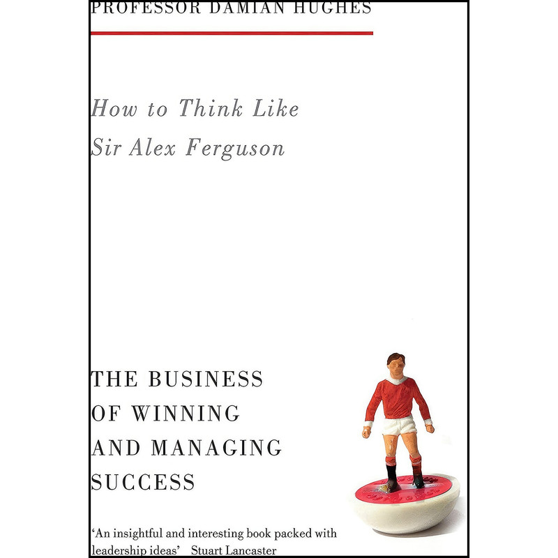 کتاب How to Think Like Sir Alex Ferguson اثر Damian Hughes انتشارات Aurum Press کتاب How to Think Like Sir Alex Ferguson اثر Damian Hughes انتشارات Aurum Press