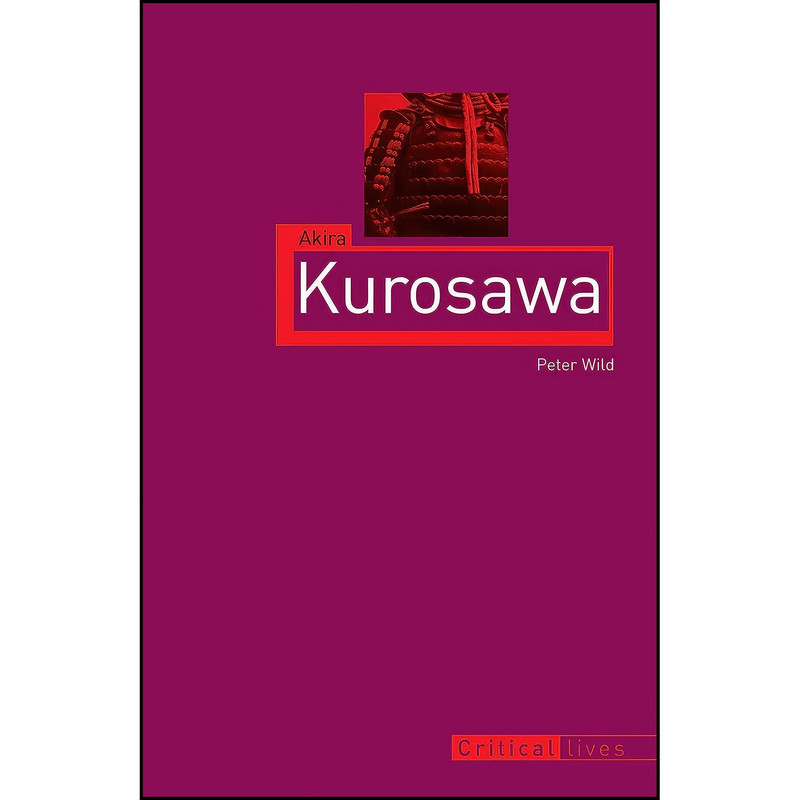 کتاب Akira Kurosawa اثر Peter Wild انتشارات Reaktion Books کتاب Akira Kurosawa اثر Peter Wild انتشارات Reaktion Books