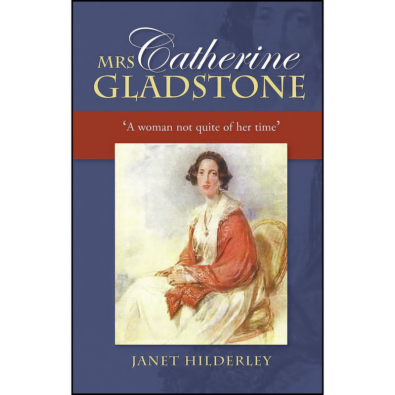 کتاب Mrs Catherine Gladstone اثر Janet Hilderley انتشارات Liverpool University Press کتاب Mrs Catherine Gladstone اثر Janet Hilderley انتشارات Liverpool University Press