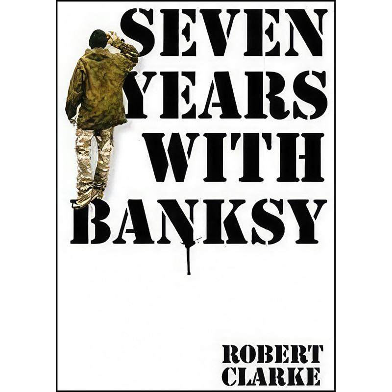 کتاب Seven Years with Banksy اثر Robert Clarke انتشارات Michael OMara کتاب Seven Years with Banksy اثر Robert Clarke انتشارات Michael OMara
