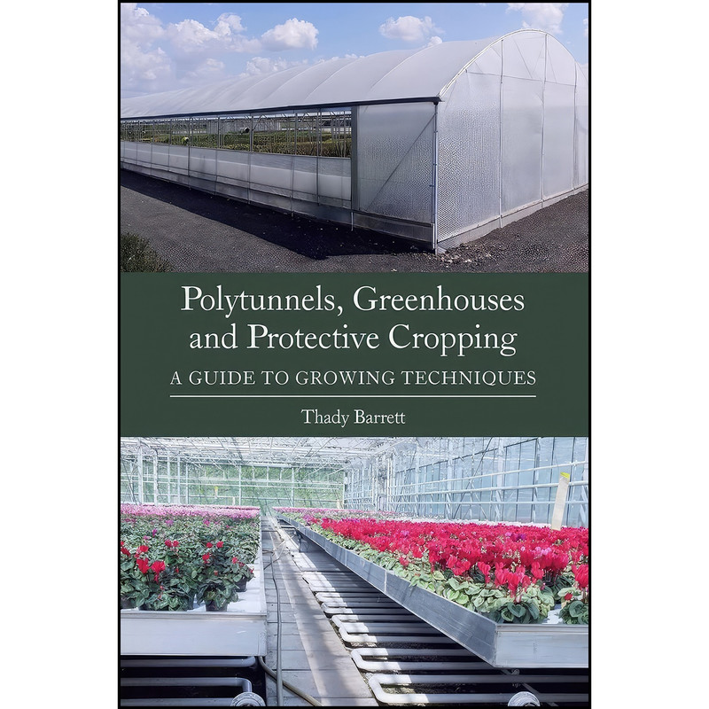 کتاب Polytunnels, Greenhouses and Protective Cropping اثر Thady Barrett انتشارات The Crowood Press کتاب Polytunnels, Greenhouses and Protective Cropping اثر Thady Barrett انتشارات The Crowood Press