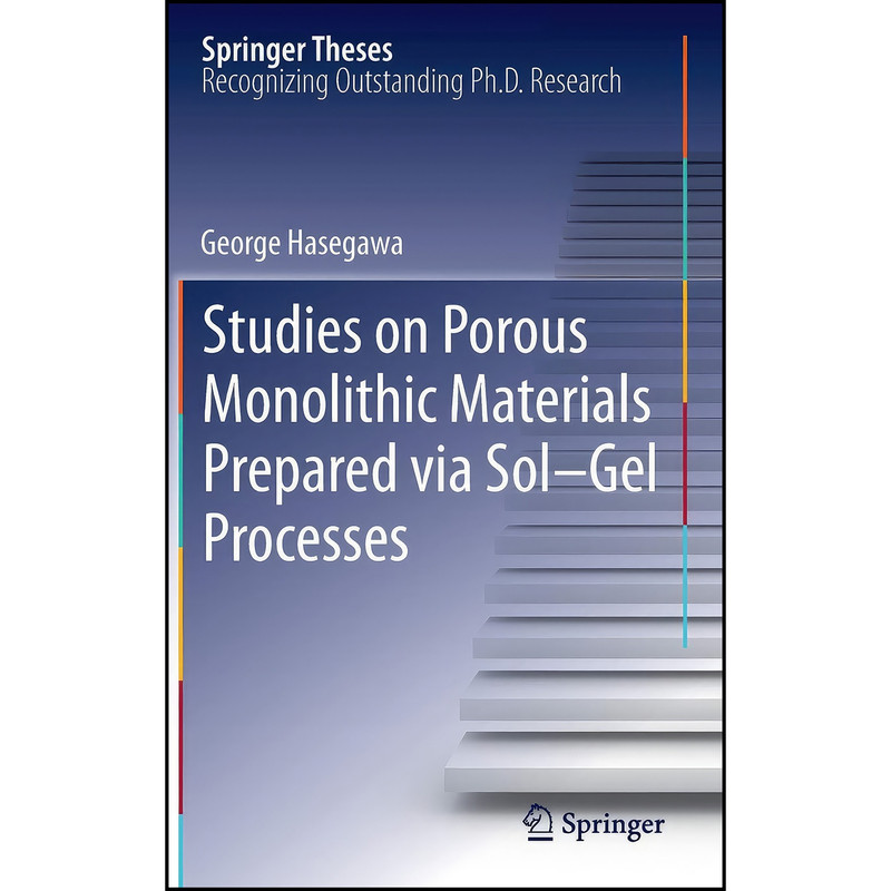 کتاب Studies on Porous Monolithic Materials Prepared via Sol–Gel Processes اثر George Hasegawa انتشارات Springer کتاب Studies on Porous Monolithic Materials Prepared via Sol–Gel Processes اثر George Hasegawa انتشارات Springer