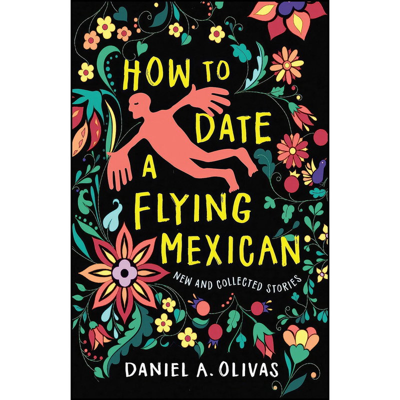 کتاب How to Date a Flying Mexican اثر Daniel A. Olivas انتشارات University of Nevada Press کتاب How to Date a Flying Mexican اثر Daniel A. Olivas انتشارات University of Nevada Press