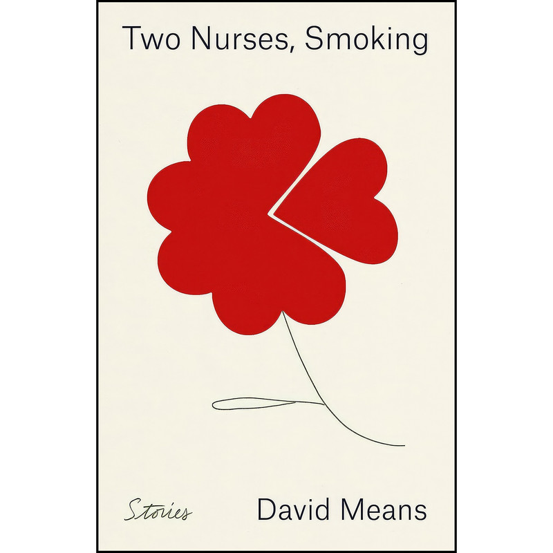 کتاب Two Nurses, Smoking اثر David Means انتشارات Farrar, Straus and Giroux کتاب Two Nurses, Smoking اثر David Means انتشارات Farrar, Straus and Giroux