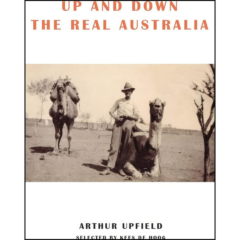 کتاب Up and Down the Real Australia اثر Arthur W. Upfield and Kees de Hoog انتشارات ETT Imprint کتاب Up and Down the Real Australia اثر Arthur W. Upfield and Kees de Hoog انتشارات ETT Imprint