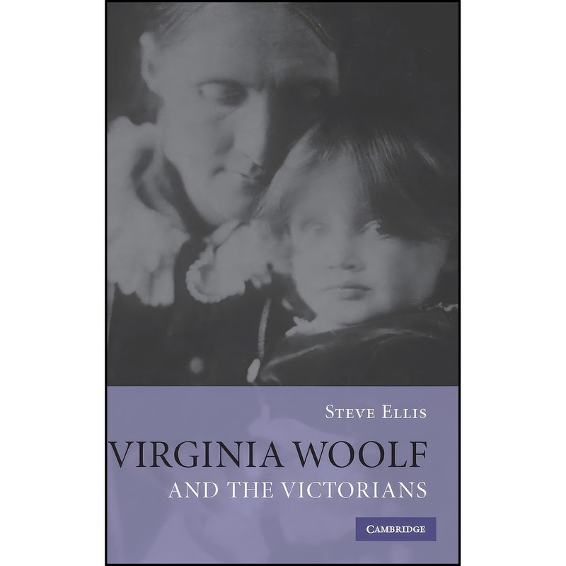 کتاب Virginia Woolf and the Victorians اثر Steve Ellis انتشارات Cambridge University Press کتاب Virginia Woolf and the Victorians اثر Steve Ellis انتشارات Cambridge University Press