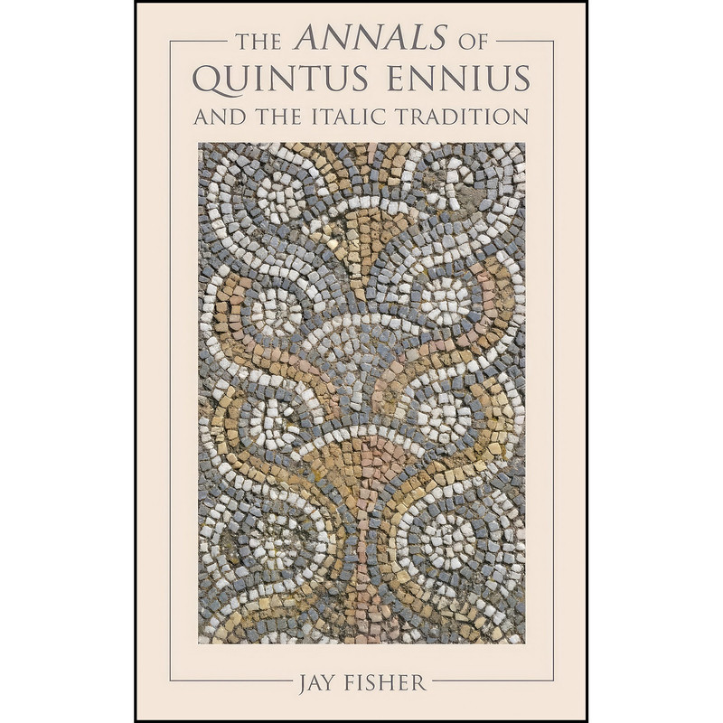 کتاب The Annals of Quintus Ennius and the Italic Tradition اثر John Fisher انتشارات تازه ها کتاب The Annals of Quintus Ennius and the Italic Tradition اثر John Fisher انتشارات تازه ها