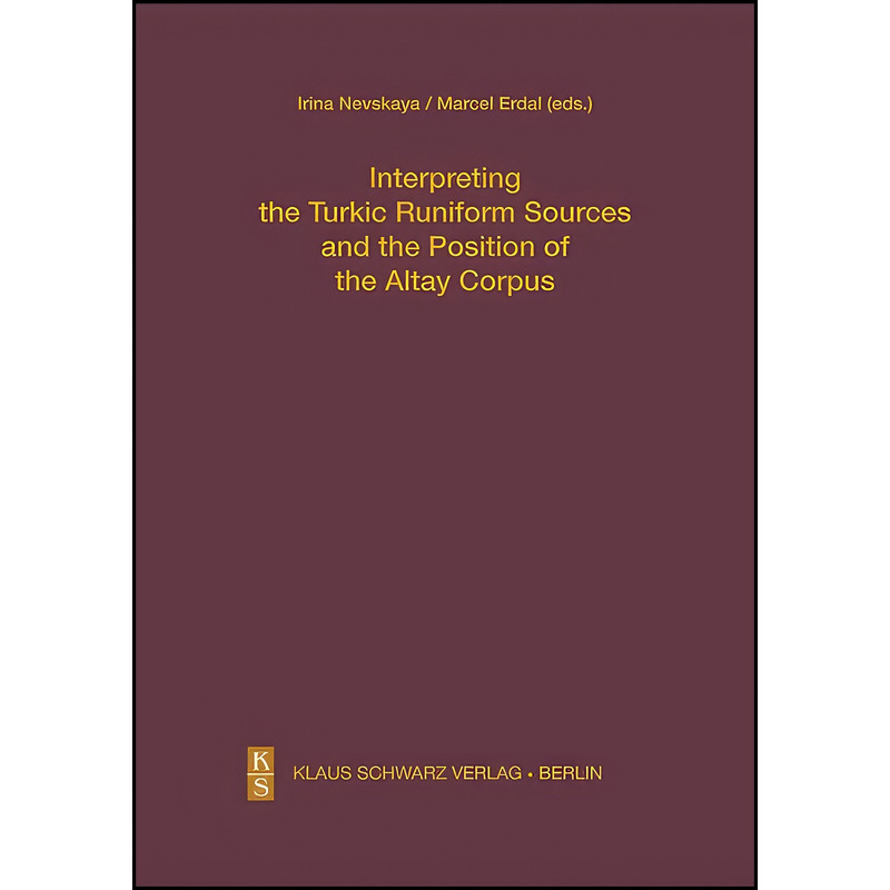کتاب Interpreting the Turkic Runiform Sources and the Position of the Altai Corpus اثر Marcel Erdal and Irina Nevskaya انتشارات Walter de Gruyter کتاب Interpreting the Turkic Runiform Sources and the Position of the Altai Corpus اثر Marcel Erdal and Irina Nevskaya انتشارات Walter de Gruyter