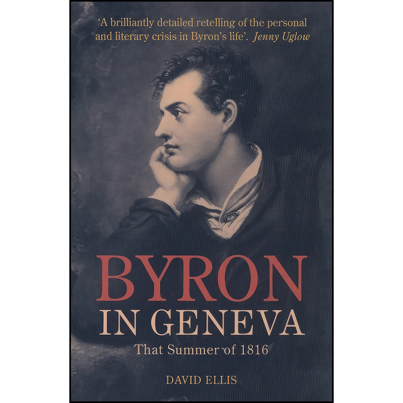 کتاب Byron in Geneva اثر David Ellis انتشارات Liverpool University Press کتاب Byron in Geneva اثر David Ellis انتشارات Liverpool University Press