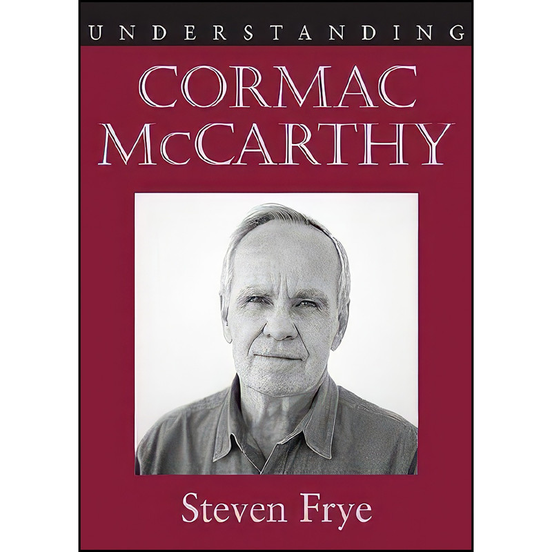 کتاب Understanding Cormac McCarthy اثر Steven Frye انتشارات University of South Carolina Press کتاب Understanding Cormac McCarthy اثر Steven Frye انتشارات University of South Carolina Press