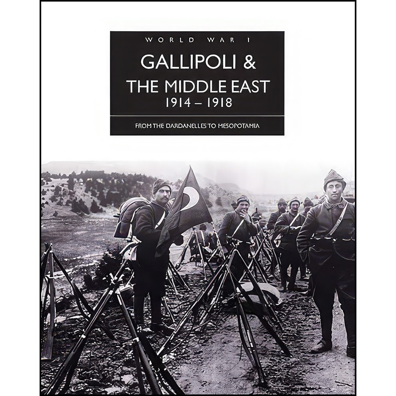 کتاب Gallipoli & the Middle East, 1914-1918 اثر Edward J. Erickson انتشارات Amber Books کتاب Gallipoli & the Middle East, 1914-1918 اثر Edward J. Erickson انتشارات Amber Books