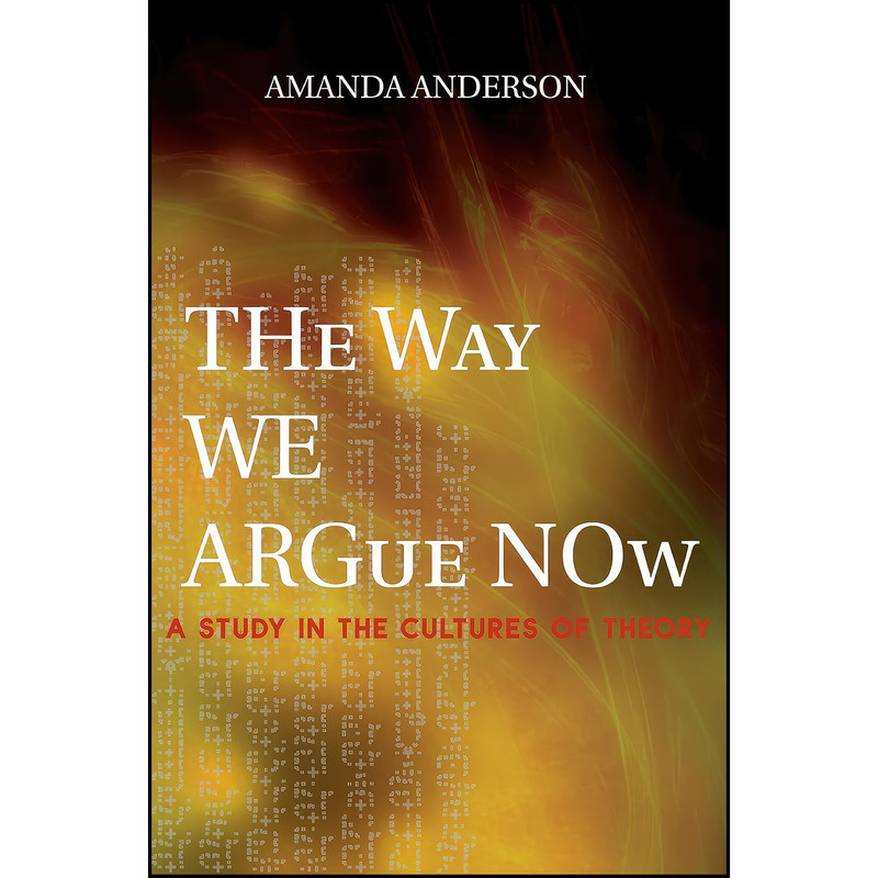 کتاب The Way We Argue Now اثر Amanda Anderson انتشارات Princeton University Press کتاب The Way We Argue Now اثر Amanda Anderson انتشارات Princeton University Press