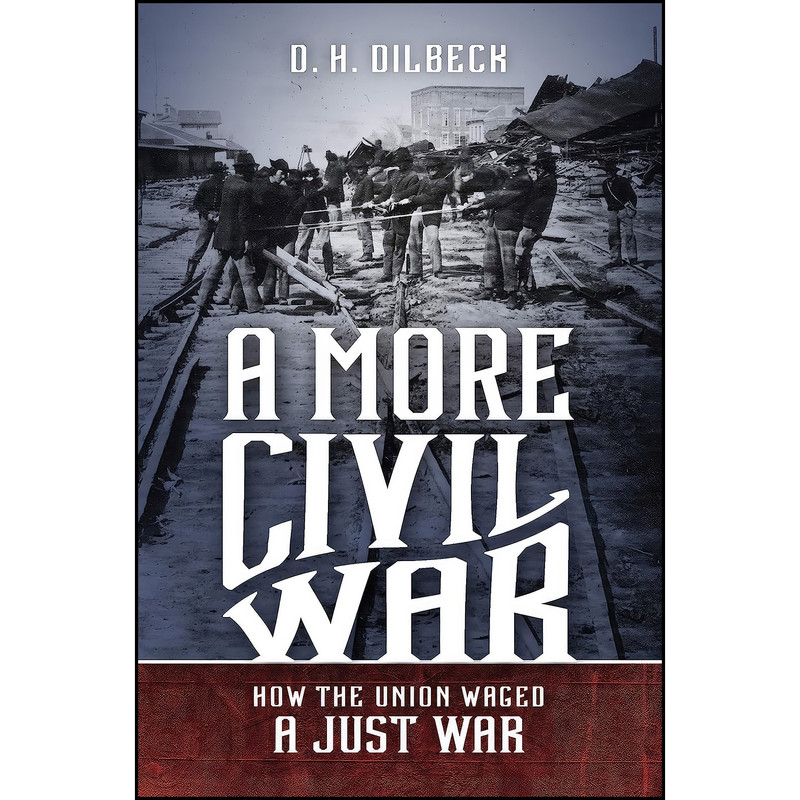 کتاب A More Civil War اثر D. H. Dilbeck انتشارات The University of North Carolina Press کتاب A More Civil War اثر D. H. Dilbeck انتشارات The University of North Carolina Press
