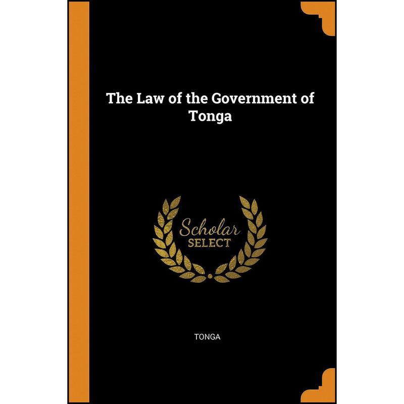 کتاب The Law of the Government of Tonga اثر Tonga انتشارات Franklin Classics Trade Press کتاب The Law of the Government of Tonga اثر Tonga انتشارات Franklin Classics Trade Press