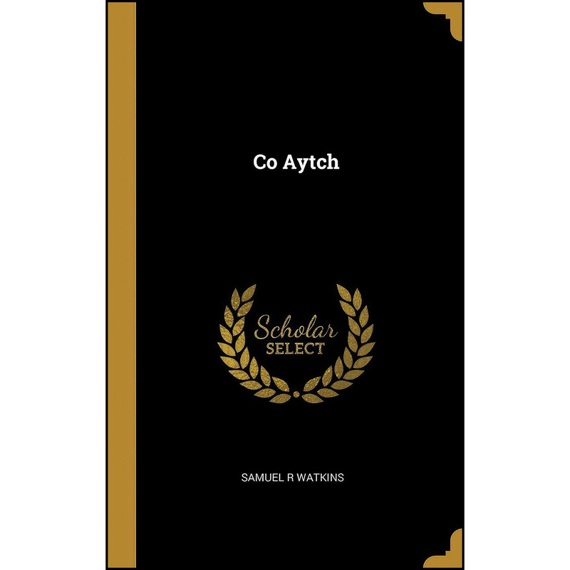 کتاب Co Aytch اثر Samuel R. Watkins انتشارات Wentworth Press کتاب Co Aytch اثر Samuel R. Watkins انتشارات Wentworth Press