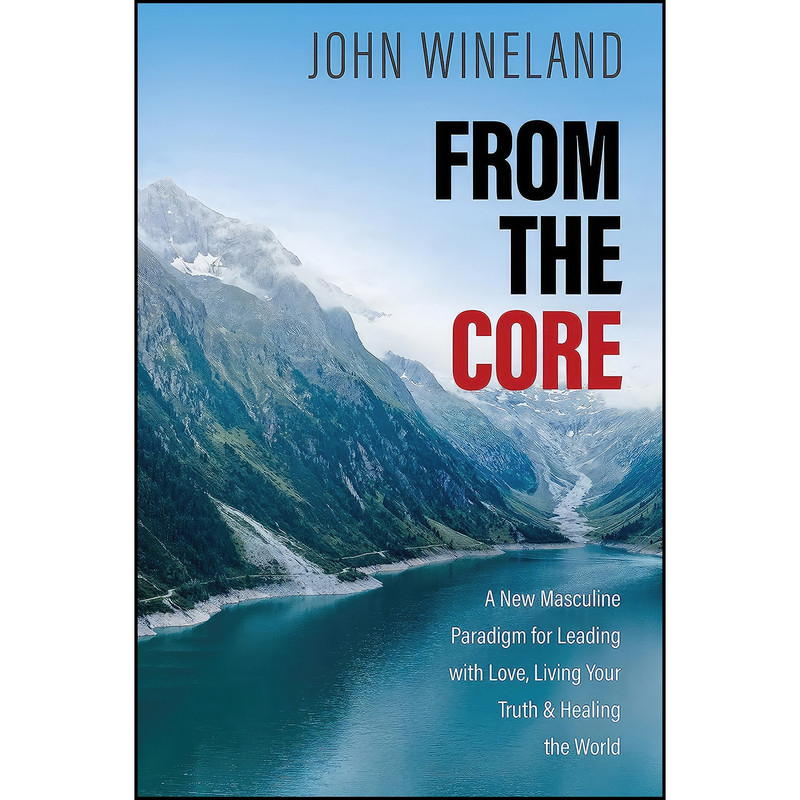 کتاب From the Core اثر John Wineland انتشارات Sounds True کتاب From the Core اثر John Wineland انتشارات Sounds True