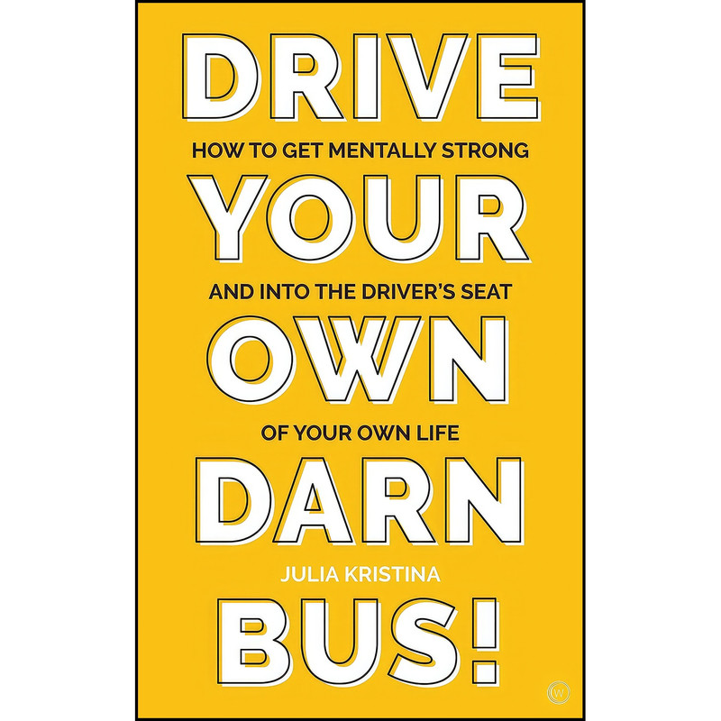 کتاب Drive Your Own Darn Bus! اثر Julia Kristina انتشارات Watkins Publishing کتاب Drive Your Own Darn Bus! اثر Julia Kristina انتشارات Watkins Publishing