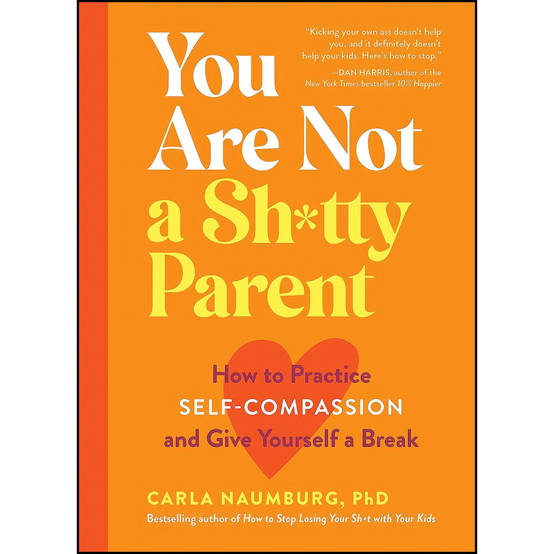 کتاب You Are Not a Shxtty Parent اثر Carla Naumburg انتشارات Workman Publishing Company کتاب You Are Not a Shxtty Parent اثر Carla Naumburg انتشارات Workman Publishing Company