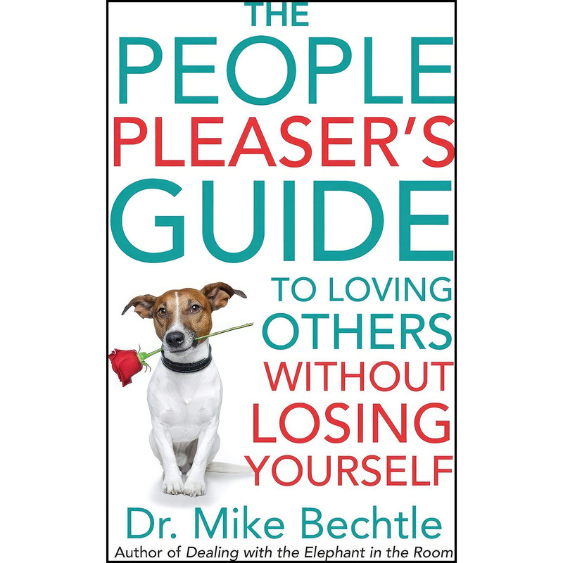کتاب The People Pleaser's Guide to Loving Others without Losing Yourself اثر Mike Bechtle انتشارات Revell کتاب The People Pleaser's Guide to Loving Others without Losing Yourself اثر Mike Bechtle انتشارات Revell