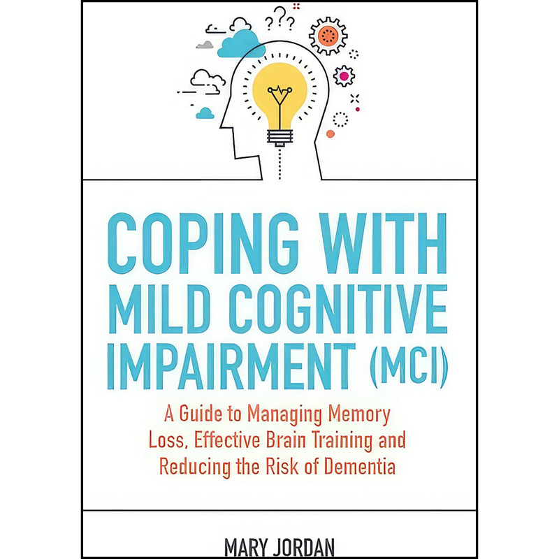 کتاب Coping with Mild Cognitive Impairment اثر Mary Jordan انتشارات Jessica Kingsley Publishers کتاب Coping with Mild Cognitive Impairment اثر Mary Jordan انتشارات Jessica Kingsley Publishers
