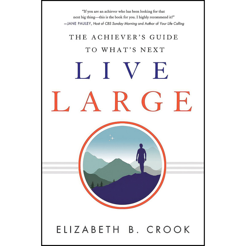 کتاب Live Large اثر Elizabeth B. Crook انتشارات Greenleaf Book Group Press کتاب Live Large اثر Elizabeth B. Crook انتشارات Greenleaf Book Group Press