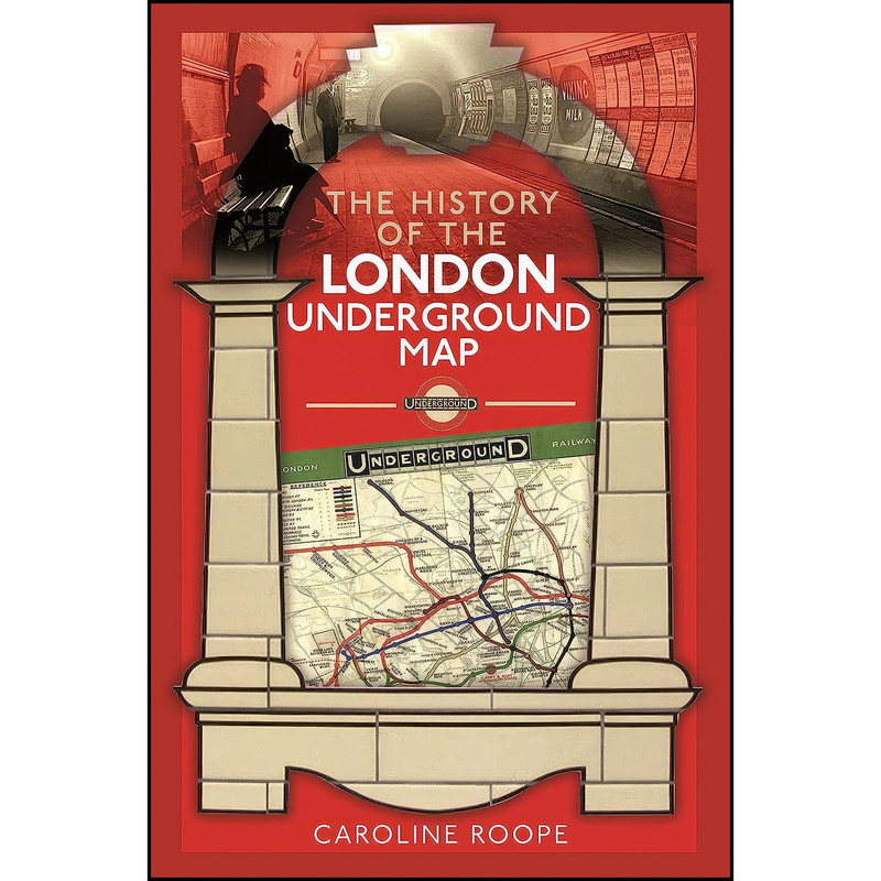 کتاب The History of the London Underground Map اثر Caroline Roope انتشارات Pen and Sword Transport کتاب The History of the London Underground Map اثر Caroline Roope انتشارات Pen and Sword Transport