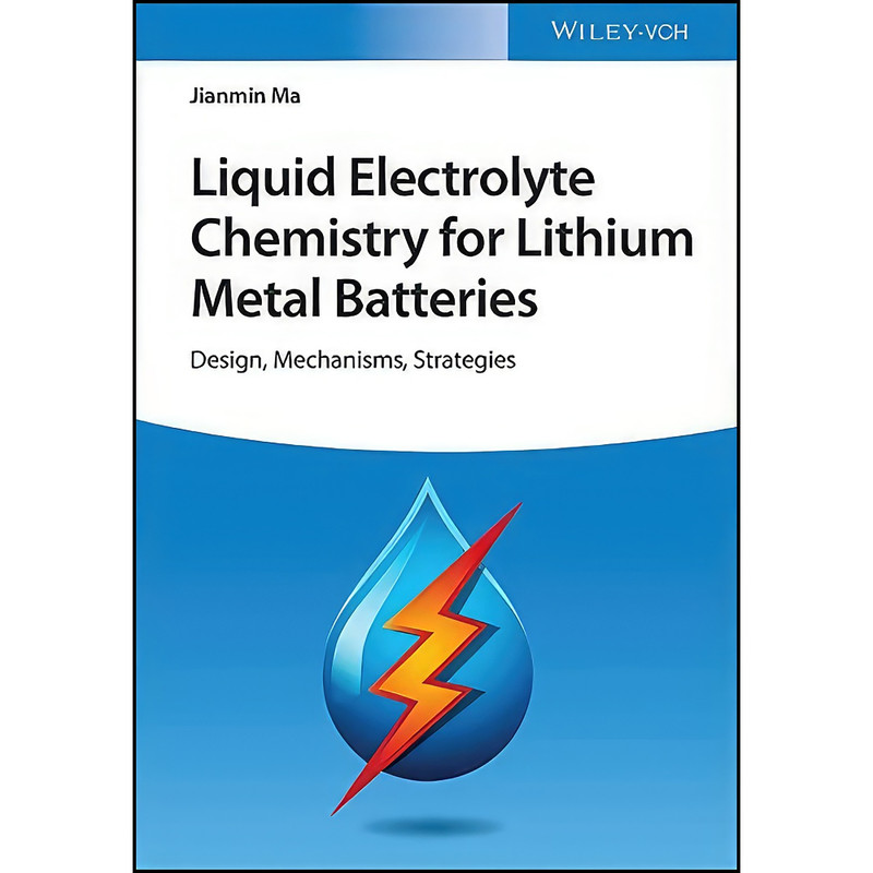 کتاب Liquid Electrolyte Chemistry for Lithium Metal Batteries اثر Jianmin Ma انتشارات Wiley-VCH کتاب Liquid Electrolyte Chemistry for Lithium Metal Batteries اثر Jianmin Ma انتشارات Wiley-VCH