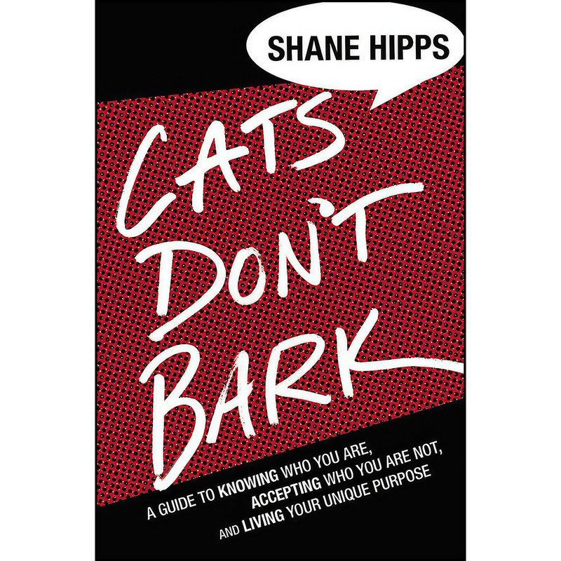کتاب Cats Dont Bark اثر Shane Hipps انتشارات Center Street کتاب Cats Dont Bark اثر Shane Hipps انتشارات Center Street