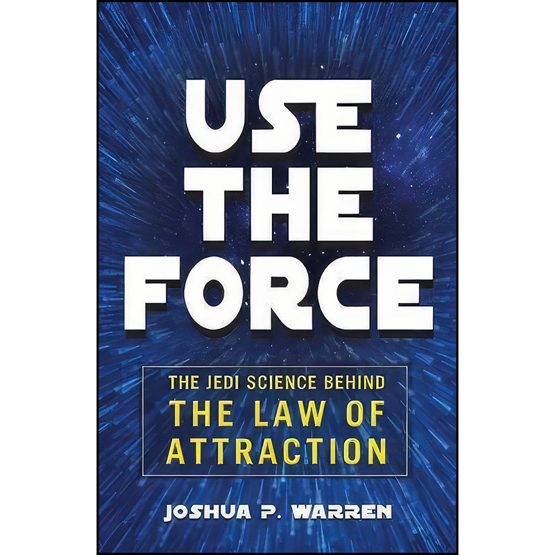 کتاب Use The Force اثر Joshua P. Warren انتشارات Adams Media کتاب Use The Force اثر Joshua P. Warren انتشارات Adams Media
