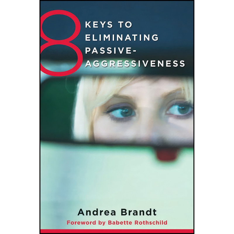 کتاب 8 Keys to Eliminating Passive-Aggressiveness اثر جمعي از نويسندگان انتشارات W. W. Norton Company کتاب 8 Keys to Eliminating Passive-Aggressiveness اثر جمعي از نويسندگان انتشارات W. W. Norton Company