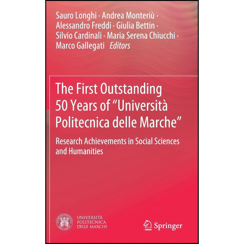 کتاب The First Outstanding 50 Years of “Universita Politecnica delle Marche” اثر جمعي از نويسندگان انتشارات Springer کتاب The First Outstanding 50 Years of “Universita Politecnica delle Marche” اثر جمعي از نويسندگان انتشارات Springer