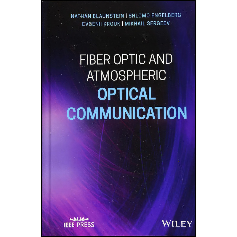 کتاب Fiber Optic and Atmospheric Optical Communication اثر جمعي از نويسندگان انتشارات Wiley-IEEE Press کتاب Fiber Optic and Atmospheric Optical Communication اثر جمعي از نويسندگان انتشارات Wiley-IEEE Press