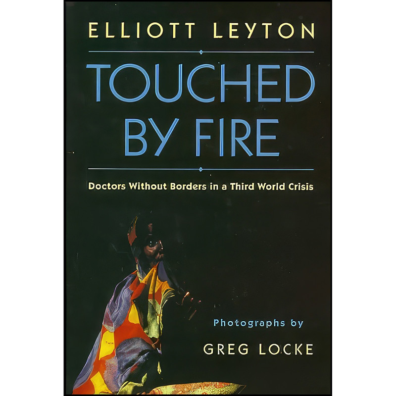 کتاب Touched By Fire اثر Elliott Leyton and Greg Locke انتشارات McClelland & Stewart کتاب Touched By Fire اثر Elliott Leyton and Greg Locke انتشارات McClelland & Stewart