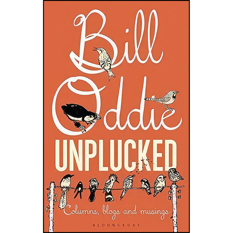 کتاب Bill Oddie Unplucked اثر Bill Oddie انتشارات Bloomsbury Natural History کتاب Bill Oddie Unplucked اثر Bill Oddie انتشارات Bloomsbury Natural History