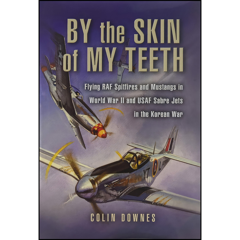 کتاب By the Skin of my Teeth اثر Colin Walker Downes انتشارات Pen and Sword Aviation کتاب By the Skin of my Teeth اثر Colin Walker Downes انتشارات Pen and Sword Aviation