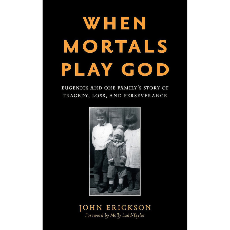کتاب When Mortals Play God اثر John Erickson and Molly Ladd-Taylor انتشارات Rowman & Littlefield Publishers کتاب When Mortals Play God اثر John Erickson and Molly Ladd-Taylor انتشارات Rowman & Littlefield Publishers