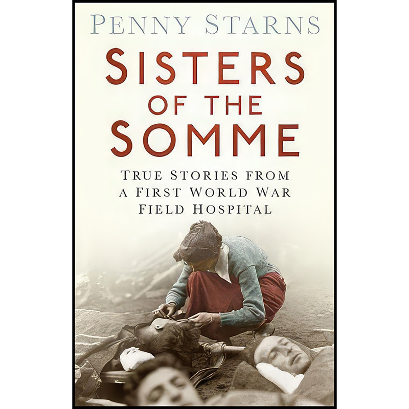 کتاب Sisters of the Somme اثر Penny Starns انتشارات تازه ها کتاب Sisters of the Somme اثر Penny Starns انتشارات تازه ها
