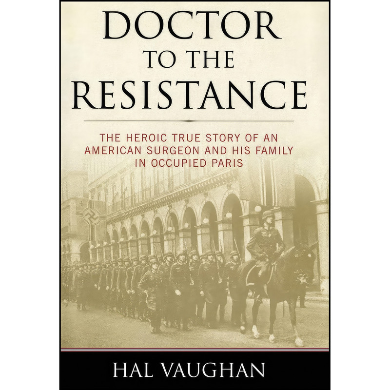 کتاب Doctor to the Resistance اثر Hal Vaughan انتشارات POTOMAC BOOKS کتاب Doctor to the Resistance اثر Hal Vaughan انتشارات POTOMAC BOOKS