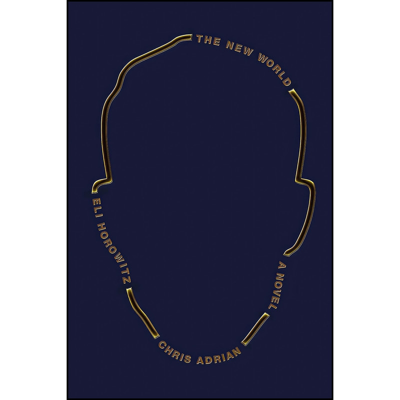کتاب The New World اثر Chris Adrian and Eli Horowitz انتشارات Farrar, Straus and Giroux کتاب The New World اثر Chris Adrian and Eli Horowitz انتشارات Farrar, Straus and Giroux