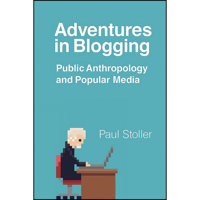 کتاب Adventures in Blogging اثر Paul Stoller انتشارات تازه ها کتاب Adventures in Blogging اثر Paul Stoller انتشارات تازه ها