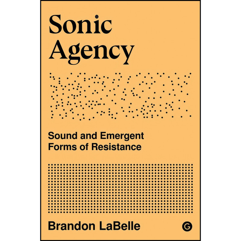 کتاب Sonic Agency اثر Brandon LaBelle انتشارات Goldsmiths Press کتاب Sonic Agency اثر Brandon LaBelle انتشارات Goldsmiths Press